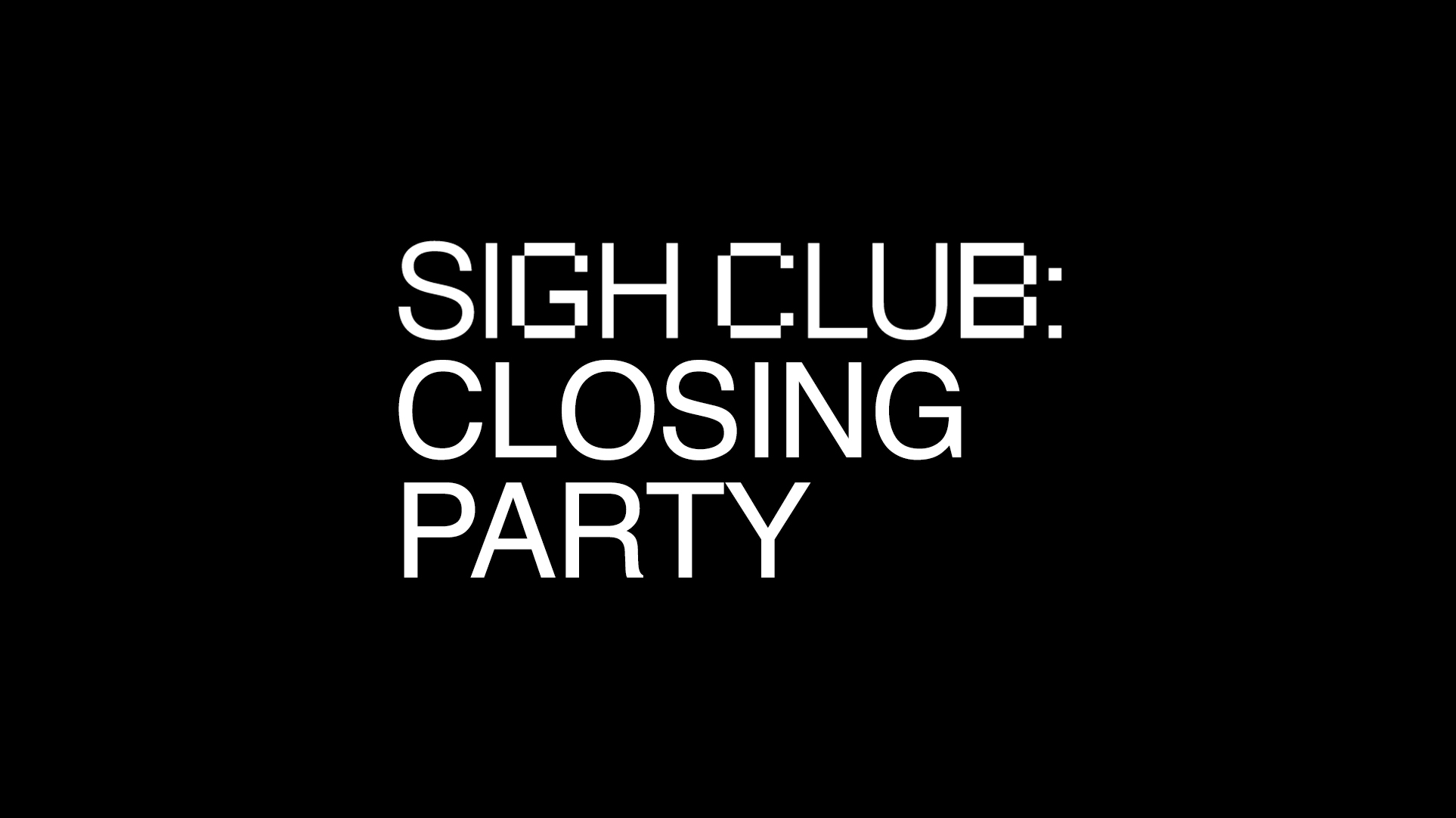 Sigh.CLUB – Closing Party
