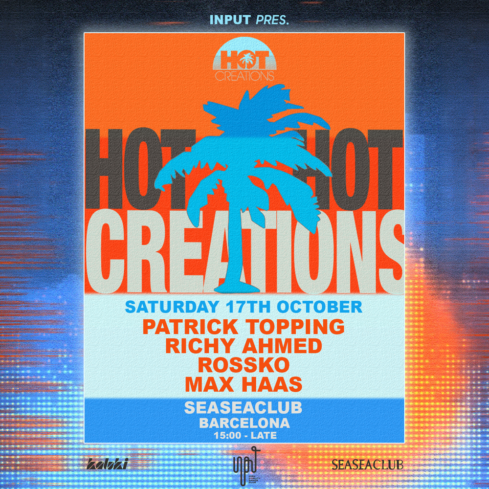 INPUT x HOT CREATIONS w/ Patrick Topping + Richy Ahmed + ROSKKO
